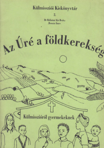 B�lintn� Kis Be�ta, Bencze Imre - Az �r� a f�ldkereks�g (K�lmisszi�r�l gyermekeknek)