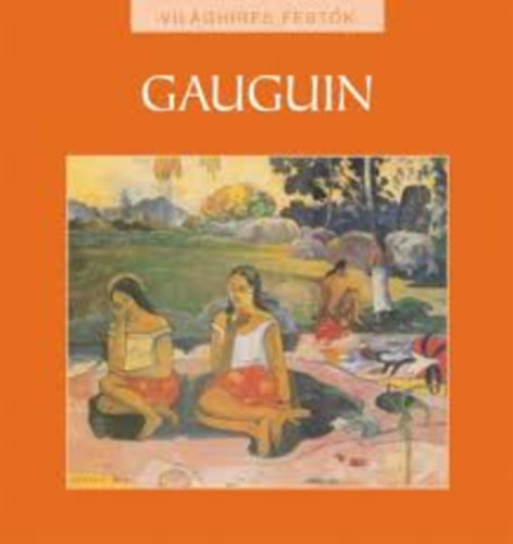 Hajnal Gabriella  (szerk.) - Paul Gauguin - Vil�gh�res fest�k