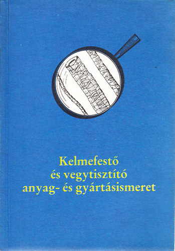 Palot�s J�zsefn� - Kelmefest� �s vegytiszt�t� anyag- �s gy�rt�sismeret