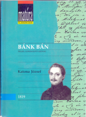Szerkeszt� Ker�nyi Ferenc Katona J�zsef - B�nk b�n - Teljes, gondozott sz�veg (Mat�ra Klasszikusok 3 - mat�ra - amit tudni kell)