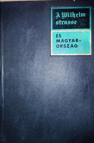 R�nki-Paml�nyi-Tilkovszky-Juh�sz - A Wilhelmstrasse �s Magyarorsz�g - N�met diplom�ciai iratok Magyarorsz�gr�l 1933-1944