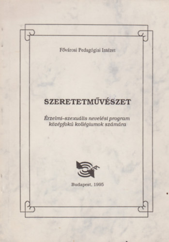 Kun Jnos - Szeretetmvszet - rzelmi-szexulis nevelsi program kzpfok kollgiumok szmra