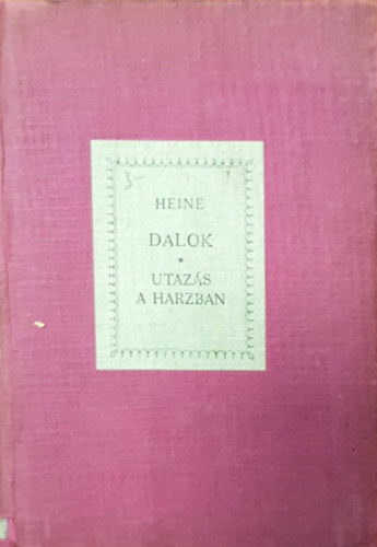 Heine - Heine Dalaiból + Utazás a Harzban (két mű egybekötve)