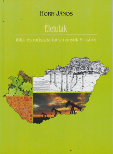 Horn J�nos  (szerk.) - �letutak  -f�ld- �s m�szaki tudom�nyok V. (z�r�)