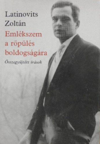 Latinovits Zoltn - Emlkszem a rpls boldogsgra - sszegyjttt rsok