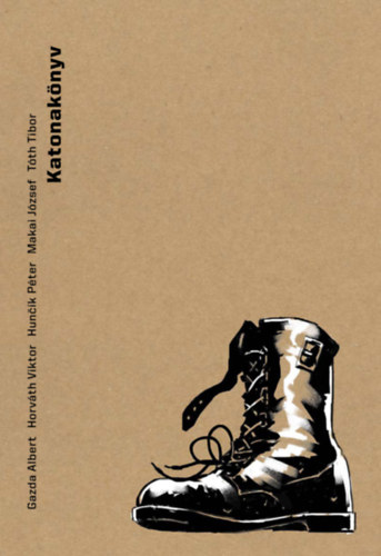 Horváth Viktor, Gazda Albert, Huncik Péter, Makai József Tóth Tibor - Katonakönyv