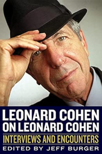 Jeff Burger - Leonard Cohen on Leonard Cohen: Interviews and Encounters (Musicians in Their Own Words)