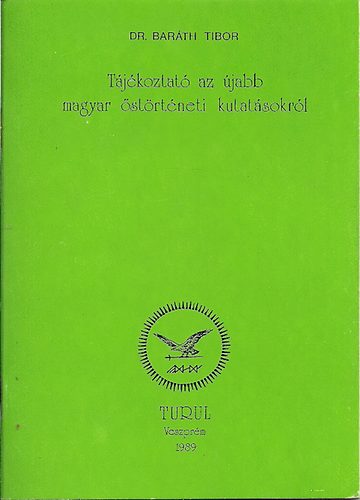 Dr. Bar�th Tibor - T�j�koztat� az �jabb magyar �st�rt�neti kutat�sokr�l