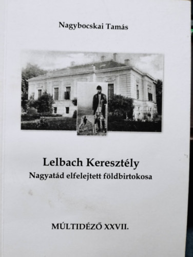 Lelbach Keresztly - Nagyatd elfelejtett fldbirtokosa