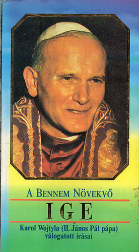 Karol Wojtyla \(II. Jnos Pl) - A bennem nvekv Ige - II. Jnos Pl ppa vlogatott rsai
