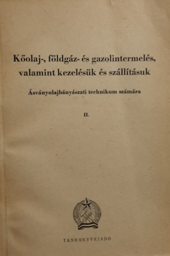 Kolaj-, fldgz- s gazolintermels, valamint kezelsk s szlltsuk - svnyolajbnyszati technikum szmra II.