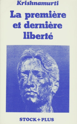 Krishnamurti - La premi�re et derni�re libert�
