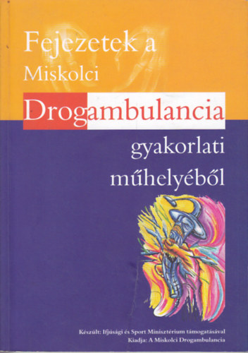 Fejezetek a miskolci drogambulancia gyakorlati m�hely�b�l