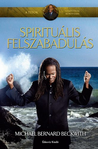 Michael Bernard Beckwith - Spiritulis felszabaduls