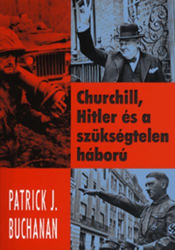 Patrick J. Buchanan - Churchill, Hitler �s a sz�ks�gtelen h�bor�