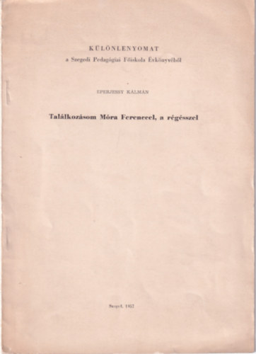 Eperjessy K�lm�n - Tal�lkoz�som M�ra Ferenccel, a r�g�sszel