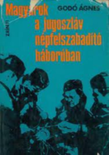 God� �gnes - Magyarok a jugoszl�v n�pfelszabad�t� h�bor�ban