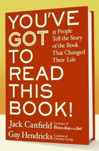 Jack Canfield & Gay Hendricks - You've GOT to Read This Book!: 55 People Tell the Story of the Book That Changed Their Life