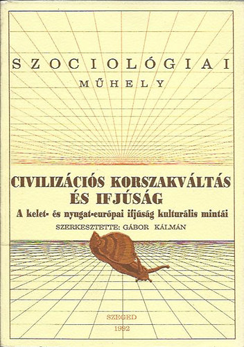 Gábor Kálmán (szerk.) - Civilizációs korszakváltás és ifjúság (Szociológiai műhely)
