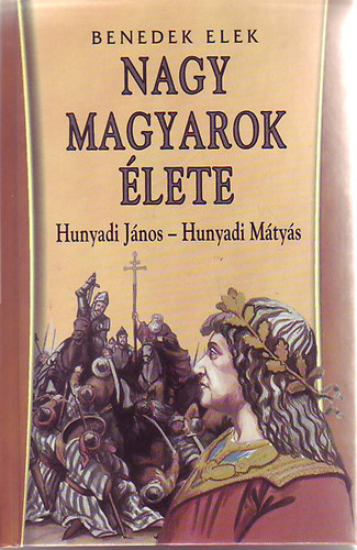 Benedek Elek - Nagy magyarok lete:  Hunyadi Jnos - Hunyadi Mtys