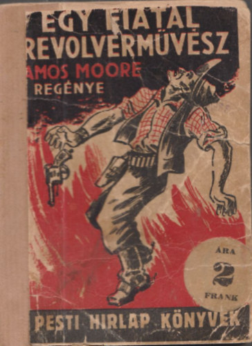 Amos Moore - Egy fiatal revolvermvsz (Pesti Hirlap knyvek)