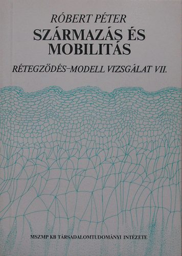 Róbert Péter - Származás és mobilitás (Rétegződés-modell vizsgálat VII.)