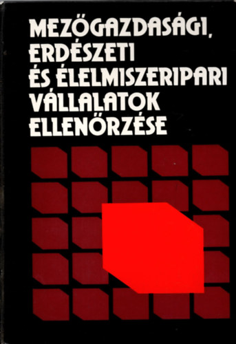 Ferenczi Ill�sn�  (szerk.) - Mez�gazdas�gi, erd�szeti �s �lelmiszeripari v�llalatok ellen�rz�se