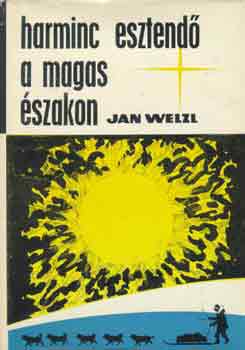 Jan Welzl - Harminc esztendő a magas északon