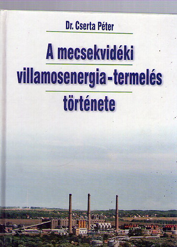 Dr. Cserta P�ter - A mecsekvid�ki villamosenergia-termel�s t�rt�nete
