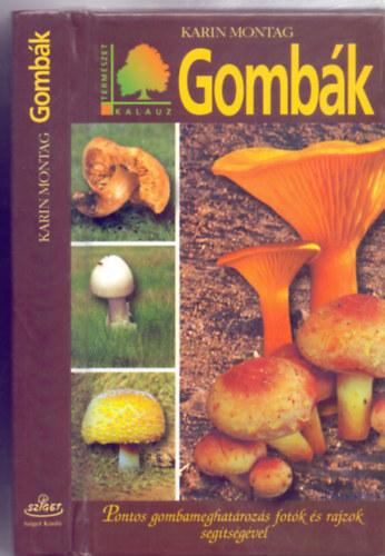 Karin Montag - Gombk - Pontos gombameghatrozs fotk s rajzok segtsgvel (Termszetkalauz)