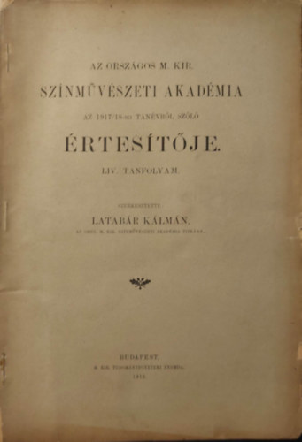 Latabr Klmn - Az Orszgos Magyar Kirlyi Sznmvszeti akadmia 1917/18-iki tanvrl szl rtestje LIV. tanfolyam