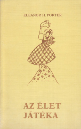 Eleanor H. Porter - Az �let j�t�ka