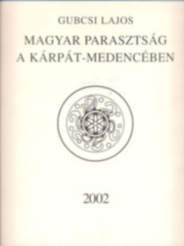 Gubcsi Lajos - Magyar parasztsg a Krpt-Medencben