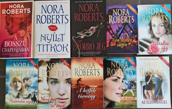 Nora Roberts - (10 db) Nora Roberts romantikus knyvcsomag: A bossz csapdjban / Nylt titkok / Forr jg / Nem teljesen idegen / A lezratlan gy / Hatrtalan vgy / Nzd meg az anyjt! / A ktfle trvny / A jtk szablya / Egy hzban az