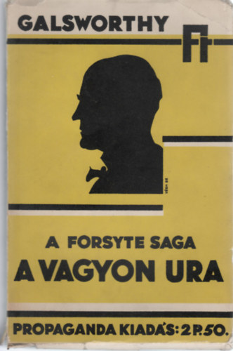 John Galsworthy - 4 db Galsworthy regény (A vagyon ura, A bíró előtt, Ez a ház kiadó, A Forsyte börzén)