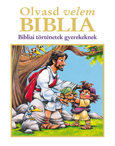 Jean E. Syswerda  (Szerk.) Doris Rikkers (Szerk.) - Olvasd velem Biblia - Bibliai trtnetek gyerekeknek