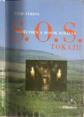 Taar Ferenc - S.O.S. - Tokaji! Veszélyben a borok királya