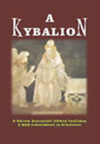 A Kybalion (A hrom beavatott titkos tantsa a KGB rdekldst is felkeltette)