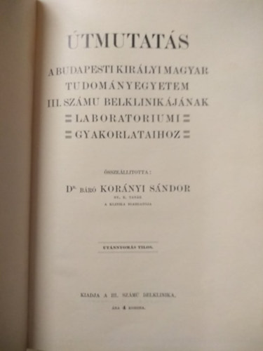 Dr. Báró Korányi Sándor - Útmutatás - A budapesti királyi magyar tudományegyetem III. számú belklinikájának laboratoriumi gyakorlataihoz
