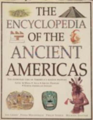 Jen Green; Philip Steele; Fiona MacDonald - The Encyclopedia of the Ancient Americas