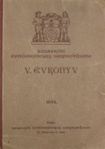 Bloch Leó és Fridrich F. Géza szerkesztette - Budapesti Építőmesterek Ipartestülete V. évkönyv 1934.
