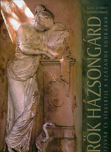 Gaal György; Gránitz Miklós - Örök Házsongárd. Kolozsvár sírkertje a századok sodrában II.