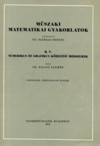 Dr. B�lint Elem�r - M�szaki matematikai gyakorlatok B.V.: Numerikus �s grafikus k�zel�t�..