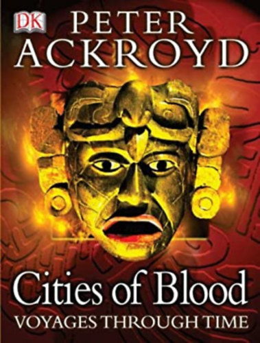 Peter Ackroyd - Cities of Blood - voyages through time