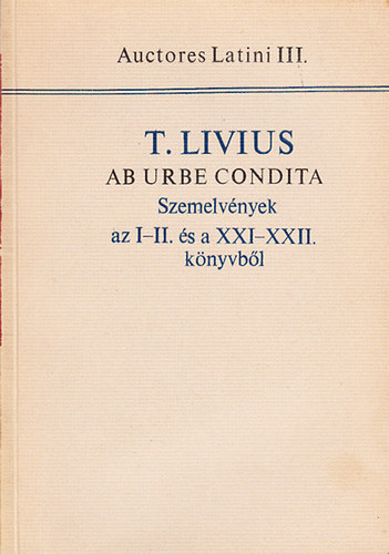 T.Livius - Szemelvnyek T.Livius az I-II. s a XXI-XXII. knyvbl (Auct.Lat.III)