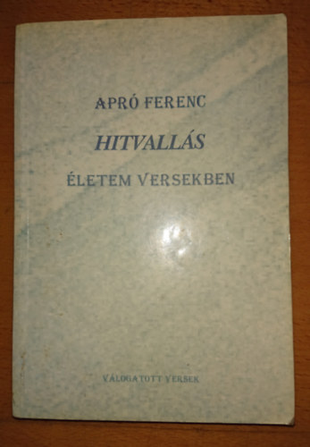 Apr� Ferenc - Hitvall�s - �letem versekben