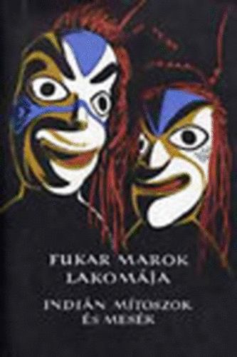 Karig Sra  (szerk.) - Fukar Marok lakomja - szak-Amerika nyugati partvidknek indin mtoszai s mesi (Npek mesi)
