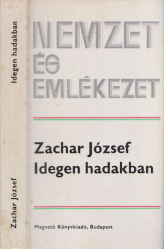 Zachar J�zsef - Idegen hadakban (Nemzet �s Eml�kezet)