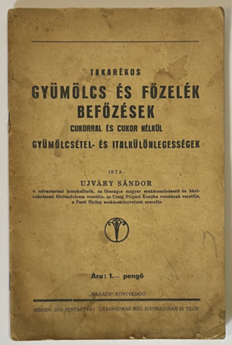 Ujvry Sndor - Takarkos gymlcs s fzelk befzsek cukorral s cukor nlkl. Gymlcstel- s italklnlegessgek.