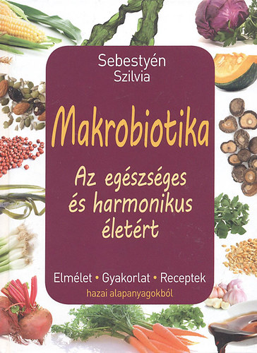 Sebestyn Szilvia - Makrobiotika - Az egszsges s harmonikus letrt